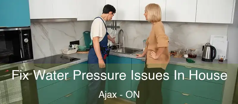 Fix Water Pressure Issues In House Ajax - ON