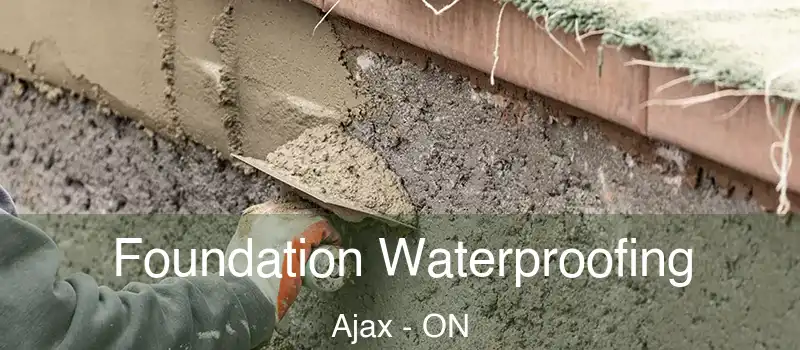 Foundation Waterproofing Ajax - ON
