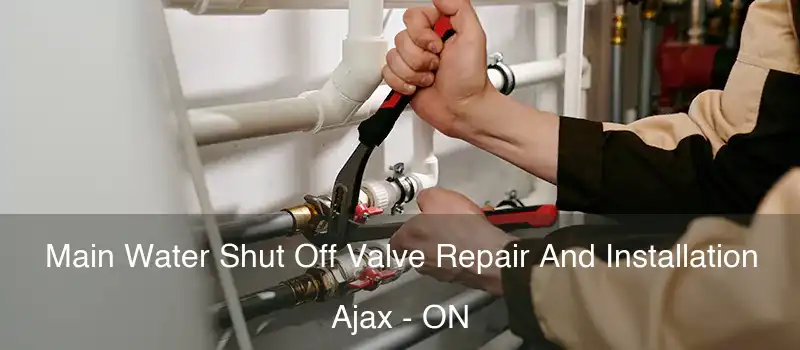 Main Water Shut Off Valve Repair And Installation Ajax - ON