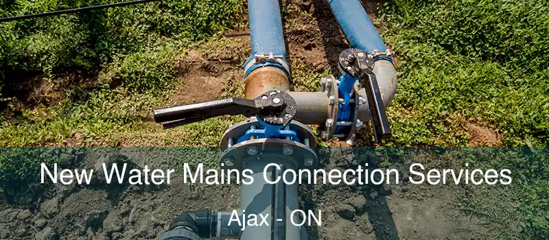 New Water Mains Connection Services Ajax - ON