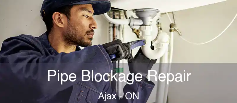 Pipe Blockage Repair Ajax - ON