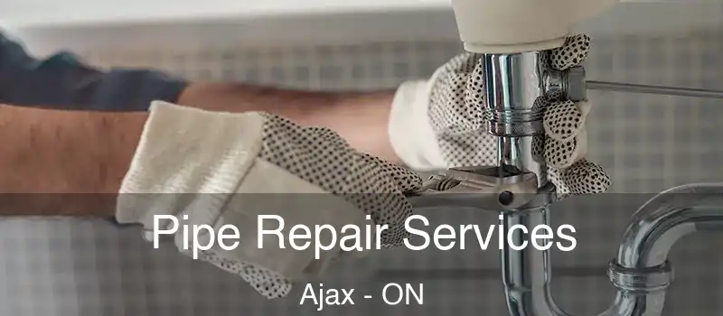 Pipe Repair Services Ajax - ON