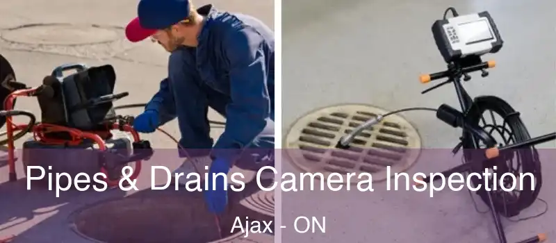 Pipes & Drains Camera Inspection Ajax - ON