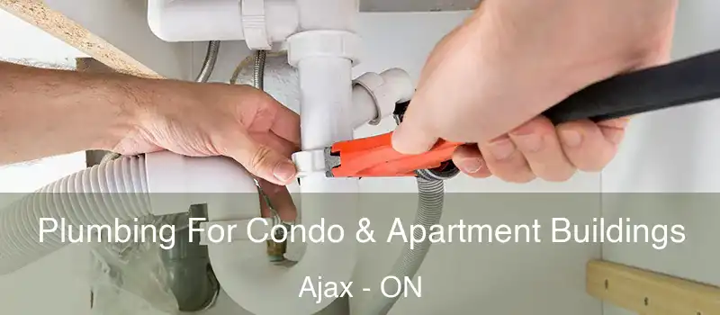 Plumbing For Condo & Apartment Buildings Ajax - ON