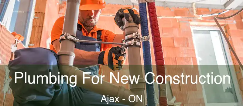 Plumbing For New Construction Ajax - ON