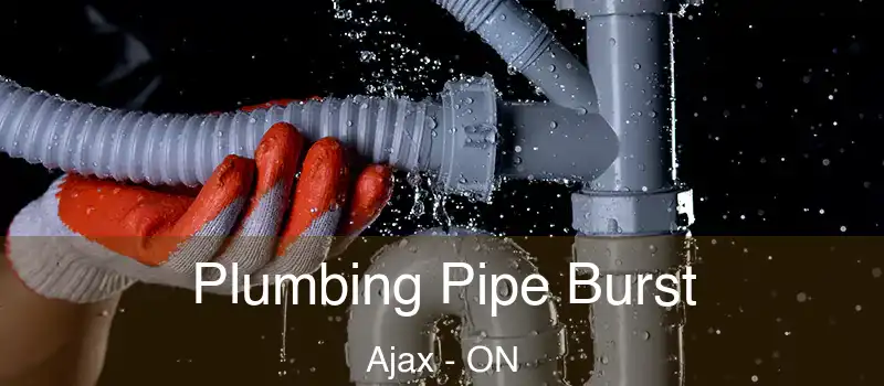 Plumbing Pipe Burst Ajax - ON