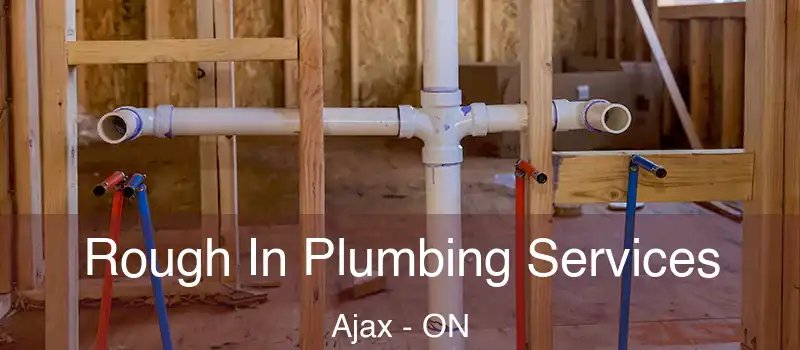 Rough In Plumbing Services Ajax - ON
