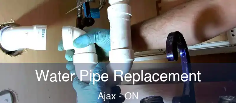  Water Pipe Replacement Ajax - ON